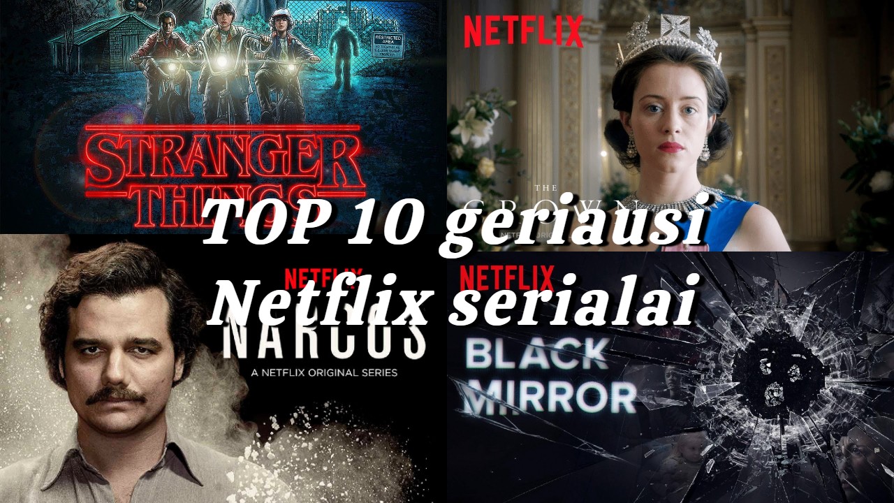 TOP 10 Geriausi Ir Populiariausi Netflix Serialai Kuriuos Privalai ...